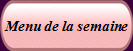 Menu de la semaine